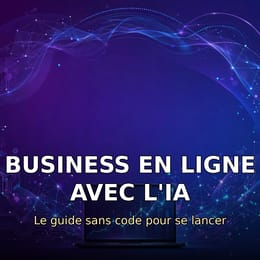 Business en ligne avec l'IA : le guide sans code