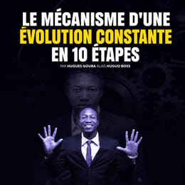 LE MÉCANISME D’UNE ÉVOLUTION CONSTANTE EN 10 ÉTAPES