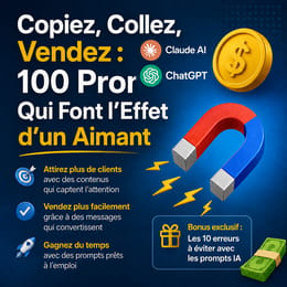 Copiez, Collez, Vendez : 100 Prompts Qui Font l'Effet d'un Aimant