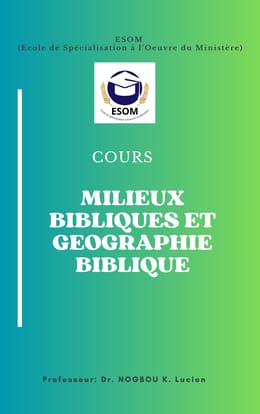 LES MILIEUX BIBLIQUES ET-LA GEOGRAPHIE BIBLIQUE