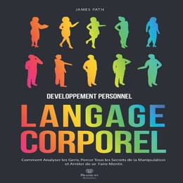Décryptez le Langage Corporel en 24h : Lisez les Gens comme un Pro