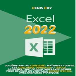 Excel 2022 Du débutant au confirmé maîtrisez toutes les fonctions.