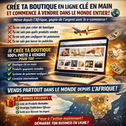 Je vais te cree une boutique clé en main pour vendre partout dans le monde depuis l'Afrique.