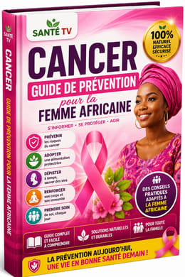 🎗️ Cancer : Le Guide Complet de Prévention pour la Femme Africaine