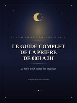 Le Guide Complet de la Prière de 00h à 3h — 21 Nuits pour Briser les Blocages