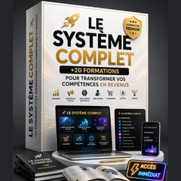 LE SYSTÈME COMPLET : +20 FORMATIONS POUR TRANSFORMER VOS COMPÉTENCES EN REVENUS