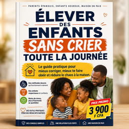 Élever Des Enfants Sans Crier Toute La Journée : Le guide pratique pour mieux corriger et éduquer