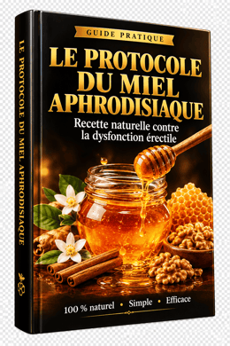 Guide pratique Le Protocole du Miel Aphrodisiaque: Recette Naturelle contre la Dysfonction Érectile