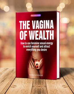 The Vagina of Wealth: The art of using sexual energy to get everything.