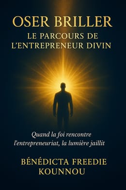 OSER BRILLER : le parcours de l'entrepreneur divin
