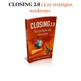 CLOSING 2.0 : Les stratégies modernes pour exploser tes ventes