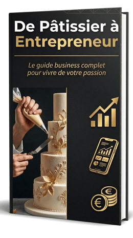 DE PÂTISSIER À ENTREPRENEUR : le guide business complet