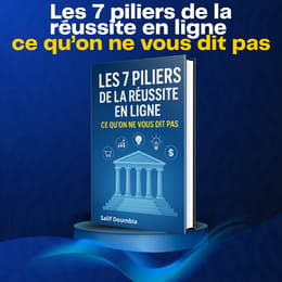Les 7 piliers de la réussite en ligne : ce qu’on ne vous dit pas