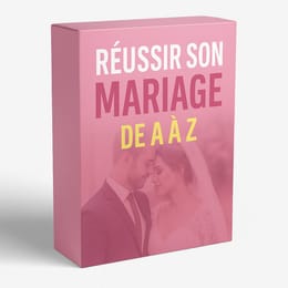 COMMENT RÉUSSIR SON MARIAGE DE A À Z