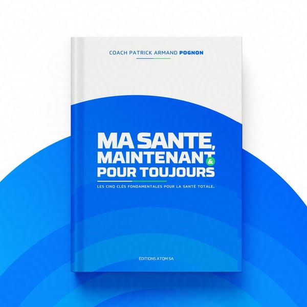 MA SANTE MAINTENANT ET POUR TOUJOURS.