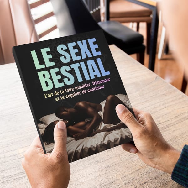 Le sexe bestial : l’art de la faire mouiller, frissonner et te supplier de continuer