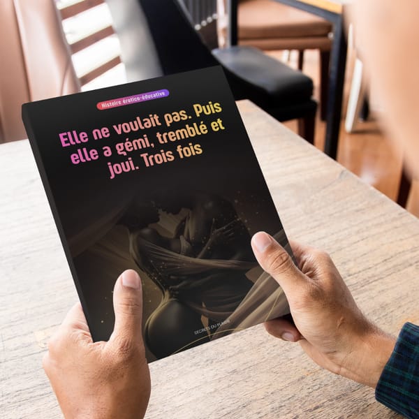 Elle ne voulait pas. Puis elle a gémi, tremblé et joui. Trois fois