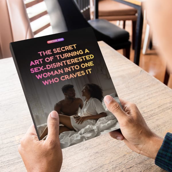 The secret art of turning a sex-disinterested woman into one who craves it