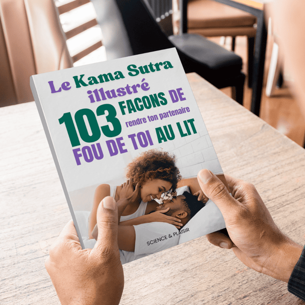 Le Kama Sutra réinventé : 103 façons de rendre ton partenaire fou de toi au lit