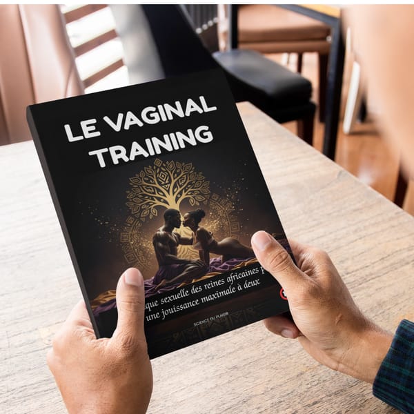 Le Vaginal Training : Technique sexuelle des reines africaines pour une jouissance maximale à deux