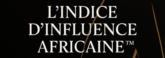 L’Indice d’Influence Africaine™ — Le Guide Stratégique pour une Autorité Durable