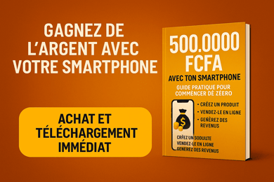 COMMENT GÉNÉRER 500.000 FCFA/MOIS AVEC TON SMARTPHONE - Livre PDF