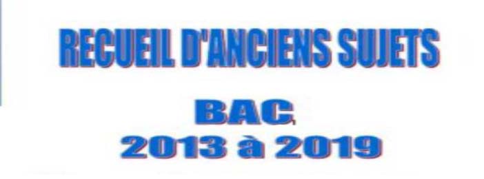 COMPILATIONS ANCIENS SUJETS CORRIGES BAC DE 2010 à 2023