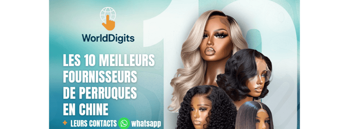 Les 10 meilleurs fournisseurs de perruque en chine + leurs contacts whatsapp