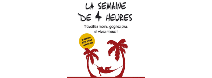La Semaine de 4 Heures : Travaillez Moins, Gagnez Plus