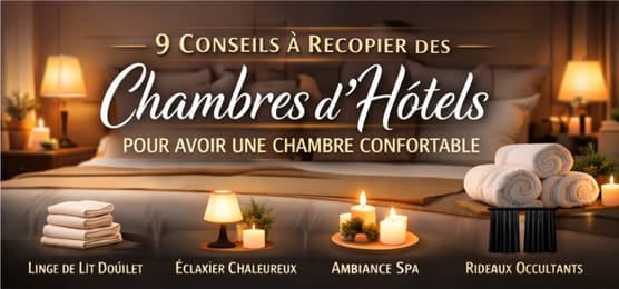 9 Conseils À Recopier des Chambres D’Hôtels Pour Avoir Une Chambre Confortable