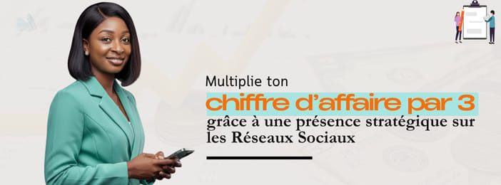 Multiplie ton chiffre d’affaires par 3 grâce à une présence stratégique sur les réseaux sociaux