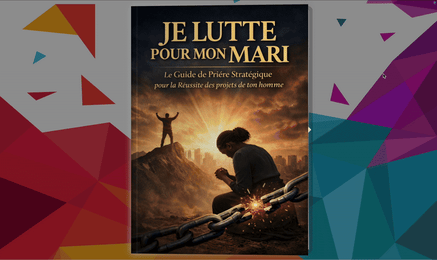 🔥 Je Lutte pour mon Mari : Le Guide de Prière Stratégique pour la Réussite des projets de ton homme