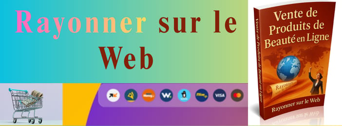 Rayonner sur le Web : Le Guide Complet pour Réussir la Vente de Produits de Beauté en Ligne