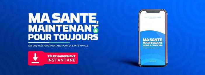 MA SANTE MAINTENANT ET POUR TOUJOURS.