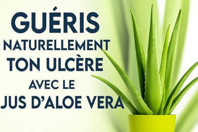 GUÉRIS TON ULCÈRE NATURELLEMENT A BASE D'ALOE VERA