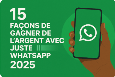 15 FAÇONS DE GAGNER DE L’ARGENT AVEC JUSTE WHATSAPP (2025)