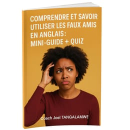 Comprendre et Savoir Utiliser les Faux Amis en Anglais : Guide + Quiz