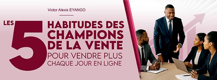 LES 5 HABITUDES DES CHAMPIONS DE LA VENTE