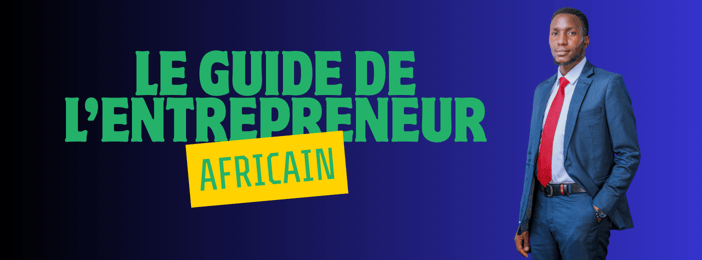 GUIDE DE L’ENTREPRENEUR AFRICAIN: DE L’ÉVEIL SPIRITUEL À LA RÉUSSITE FINANCIÈRE.