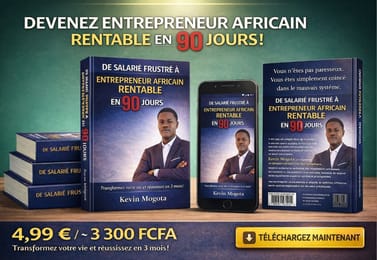 De Salarié frustré à Entrepreneur Africain Rentable en 90 jours