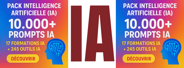PACK INTELLIGENCE ARTIFICIELLE (IA) : 10.000+ PROMPTS IA + 17 FORMATIONS IA + 245 OUTILS IA