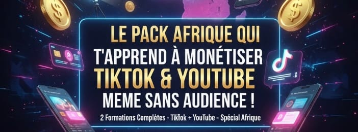 Le Pack Afrique Qui T’apprend à Monétiser TikTok & YouTube Même Sans Audience !