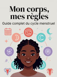 Mon corps, mes règles: guide complet du cycle menstruel