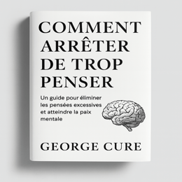 COMMENT ARRÊTER DE TROP  PENSER