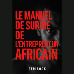 Le Manuel de Survie de l’Entrepreneur Africain
