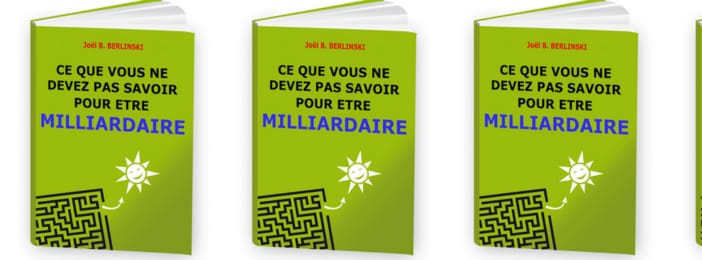 CE QUE VOUS NE DEVEZ PAS SAVOIR POUR ÊTRE MILLARDAIRE (de Joël BERLINSKI)