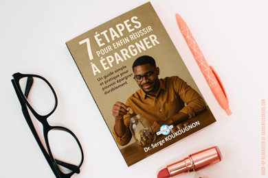 7 ETAPES POUR ENFIN REUSSIR A EPARGNER
