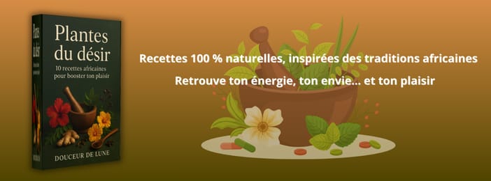 Plantes du désir 10 recettes africaines pour booster ton plaisir