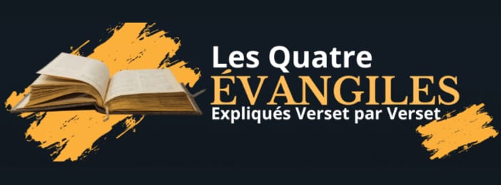 LES QUATRE ÉVANGILES EXPLIQUÉS VERSET PAR VERSET 📖