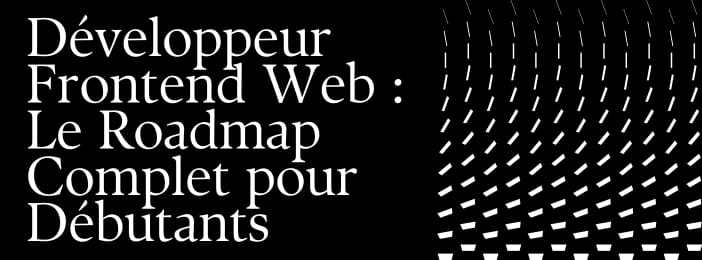 Développeur Frontend Web : Le Roadmap Complet pour Débutants